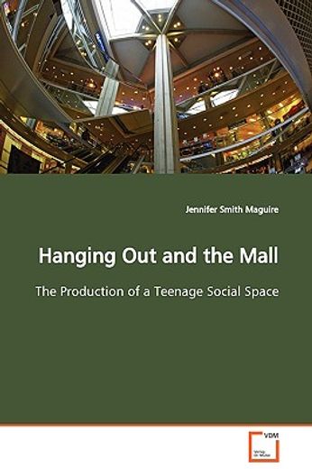 hanging out and the mall the production of a teenage social space