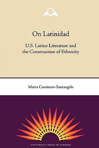 on latinidad,u.s. latino literature and the construction of ethnicity