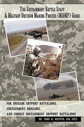 the sustainment battle staff & military decision making process (mdmp) guide,for brigade support battalions, sustainment brigades, and combat sustainment support battalions