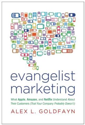 Evangelist Marketing: What Apple, Amazon, and Netflix Understand about Their Customers (That Your Company Probably Doesn't) (in English)
