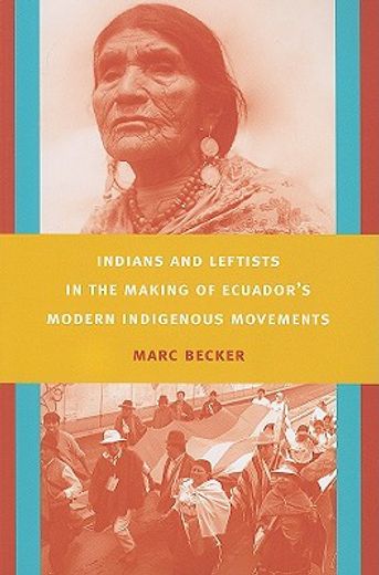indians and leftists in the making of ecuador´s modern indigenous movements