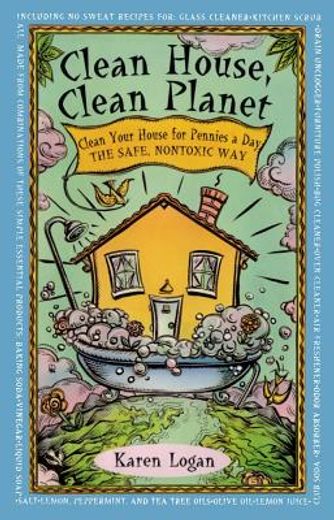 clean house, clean planet,clean your house for pennies a day, the safe, nontoxic way (in English)