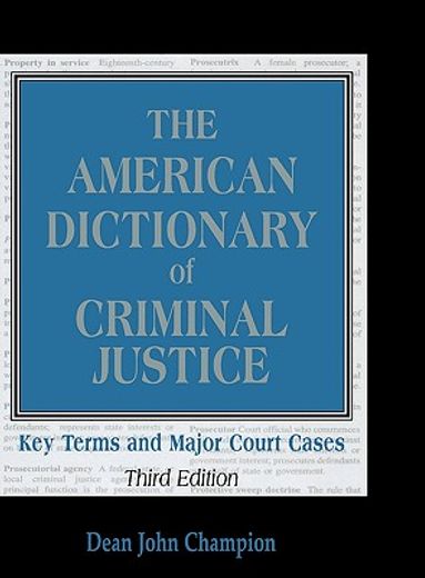 the american dictionary of criminal justice,key terms and major court cases