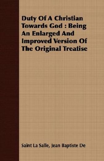 duty of a christian towards god : being an enlarged and improved version of the original treatise