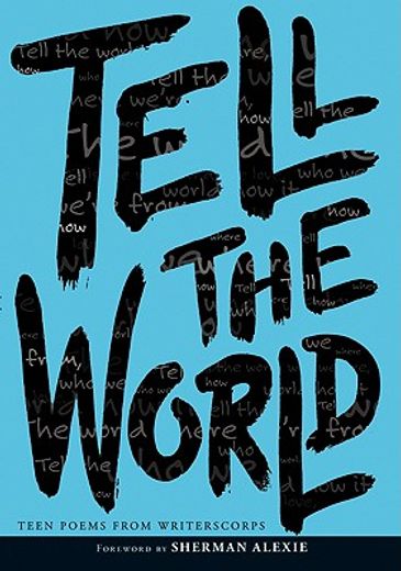 tell the world,teen poems from writerscorps (en Inglés)