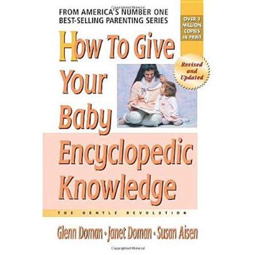 how to give your baby encyclopedic knowledge,the gentle revolution (en Inglés)