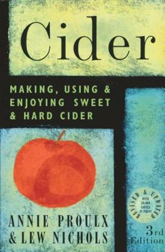 Cider: Making, Using, & Enjoying Sweet & Hard Cider (en Inglés)