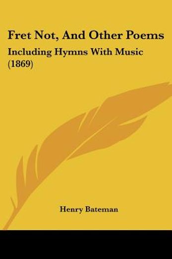 fret not, and other poems: including hym