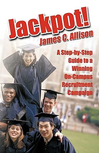 jackpot!,a step-by-step guide to a winning on-campus recruitment campaign