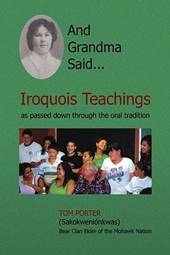 and grandma said...,iroquois teachings, as passed down through the oral tradition (en Inglés)
