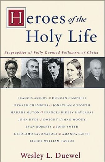 heroes of the holy life,biographies of fully devoted followers of christ