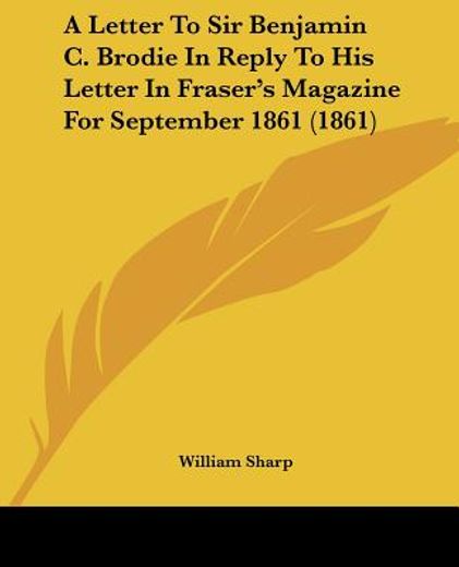 a letter to sir benjamin c. brodie in re