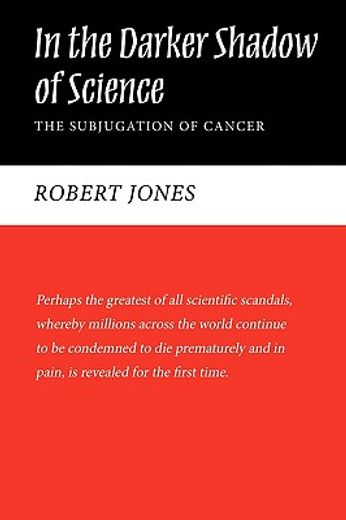 in the darker shadow of science,the subjugation of cancer