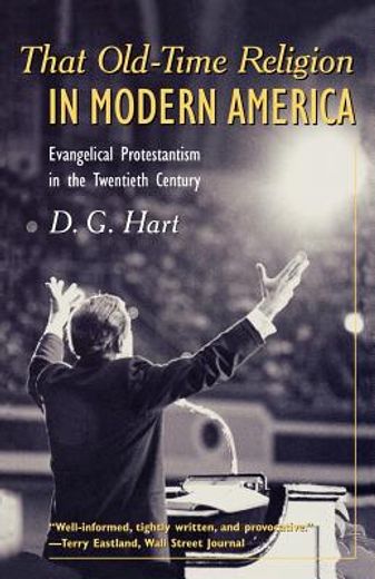 that old-time religion in modern america,evangelical protestantism in the twentieth century