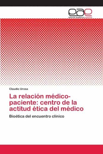 La Relación Médico-Paciente: Centro de la Actitud Ética del Médico (in Spanish)