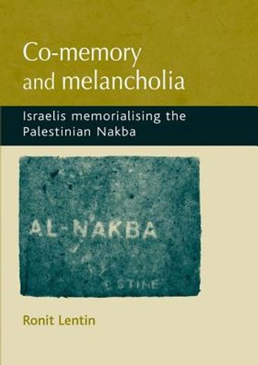 co-memory and melancholia,israelis memorialising the palestininan nakba