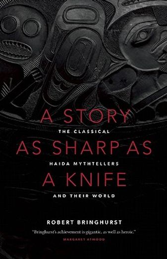 a story as sharp as a knife,the classical haida mythtellers and their world (en Inglés)