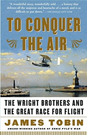 to conquer the air,the wright brothers and the great race for flight