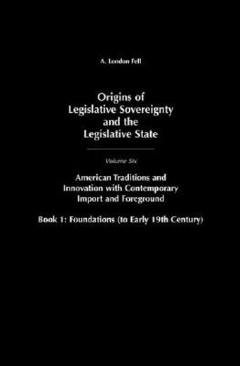 origins of legislative sovereignty and the legislative state,american tradition and innovation with contemporary import and foreground: superstructures (since mi