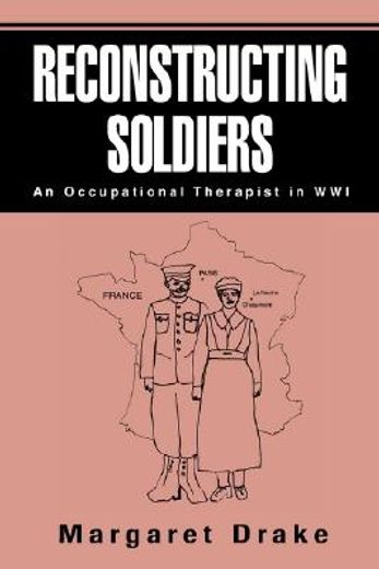 reconstructing soldiers,an occupational therapist in wwi