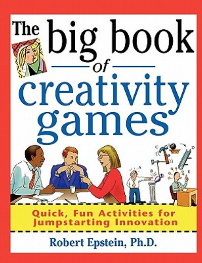 the big book of creativity games,quick, fun activities for jumpstarting innovation (en Inglés)