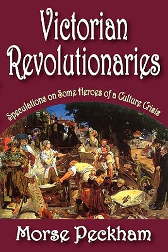 victorian revolutionaries,speculations on some heroes of a culture crisis