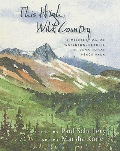 this high, wild country,a celebration of waterton-glacier international peace park (in English)