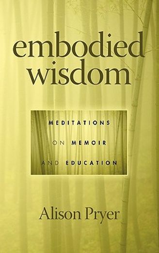 embodied wisdom,meditations on memoir and education
