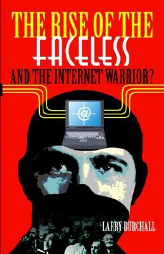 the rise of the faceless and the internet warrior