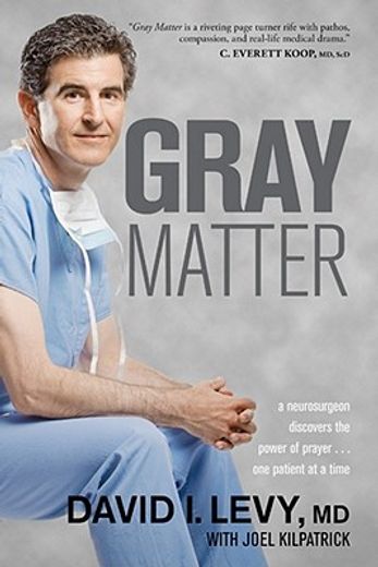 gray matter,a neurosurgeon discovers the power of prayer... one patient at a time