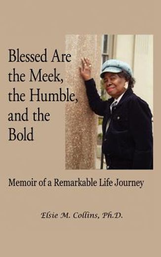 blessed are the meek, the humble, and the bold,memoir of a remarkable life journey
