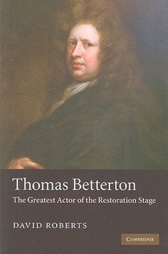 thomas betterton,the greatest actor of the restoration stage
