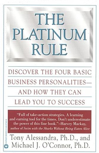 the platinum rule,discover the four basic business personalities - and how they can lead you to success (en Inglés)