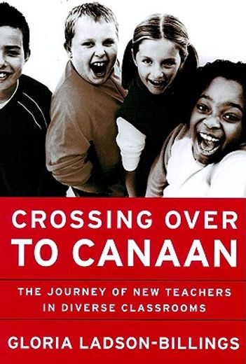 crossing over to canaan,the journey of new teachers in diverse classrooms (en Inglés)