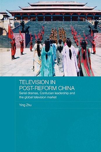 television in post-reform china,serial dramas, confucian leadership and the global television market