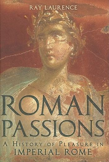 roman passions,a history of pleasure in imperial rome