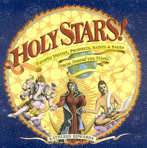 Holy Stars!: Favorite Deities, Prophets, Saints & Sages from Around the World! (en Inglés)