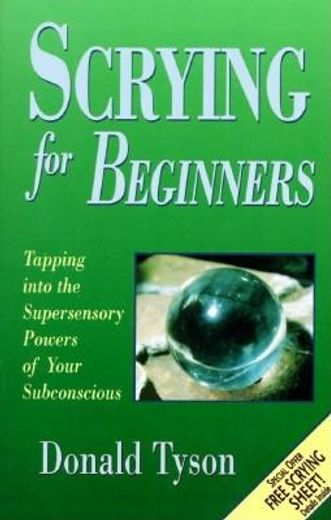 Scrying for Beginners: Tapping Into the Supersensory Powers of Your Subconscious (Llewellyn' S Beginners Series) (in English)