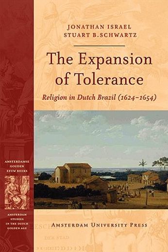 The Expansion of Tolerance: Religion in Dutch Brazil (1624-1654) (en Inglés)