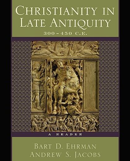Christianity in Late Antiquity, 300-450 C.E.: A Reader (en Inglés)