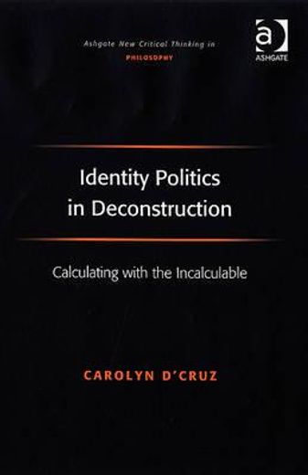 identity politics in deconstruction,calculating with the incalculable