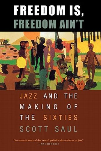 freedom is, freedom ain´t,jazz and the making of the sixties