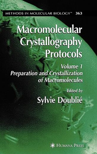 macromolecular crystallography protocols,volume 1: preparation and crystallization of macromolecules