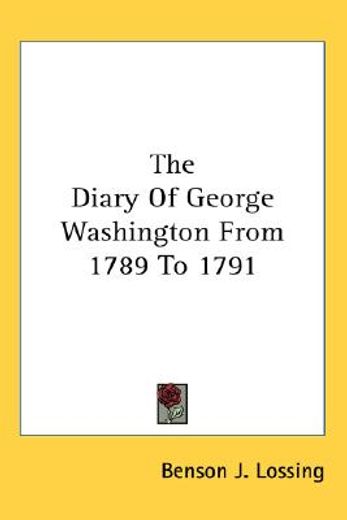 the diary of george washington from 1789 to 1791
