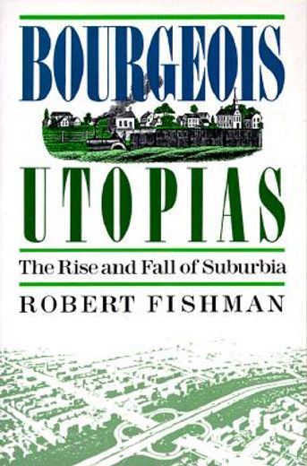 bourgeois utopias,the rise and fall of suburbia