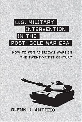 u.s. military intervention in the post-cold war era,how to win america´s wars in the twenty-first century