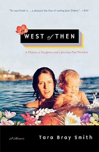 west of then,a mother, a daughter, and a journey past paradise (en Inglés)