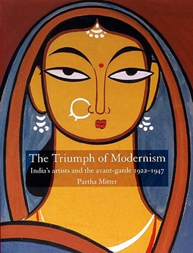 the triumph of modernism,indian artists and the avant-garde, 1922-1947