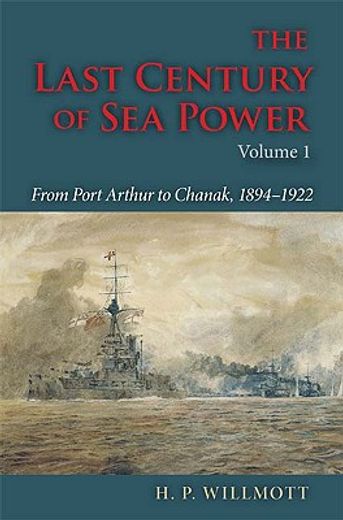 the last century of sea power,from port arthur to chanak, 1894-1922 (en Inglés)