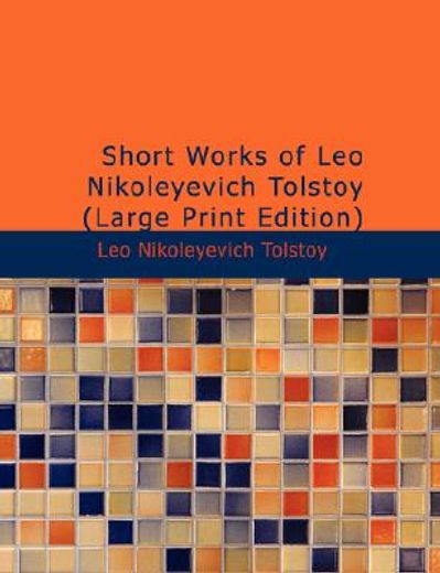 short works of leo nikoleyevich tolstoy (large print edition)